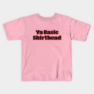 Ya Basic, Shirthead Kids T-Shirt